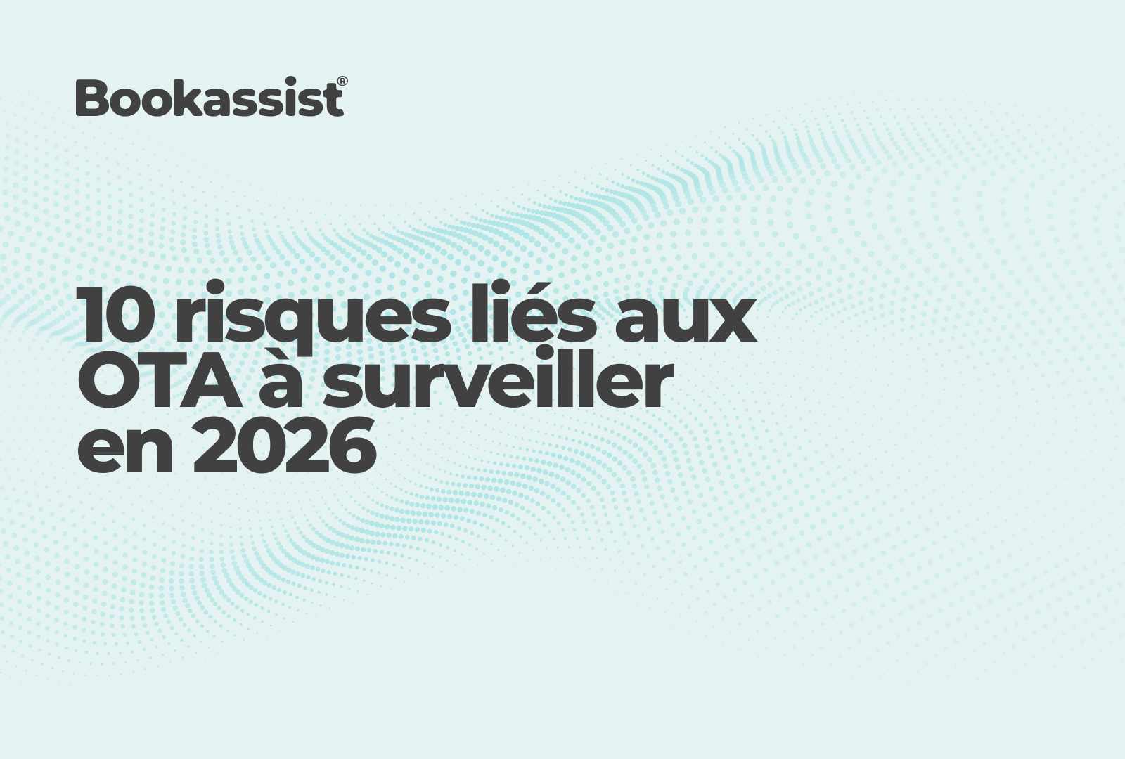 10 risques liés aux OTA à surveiller en 2026